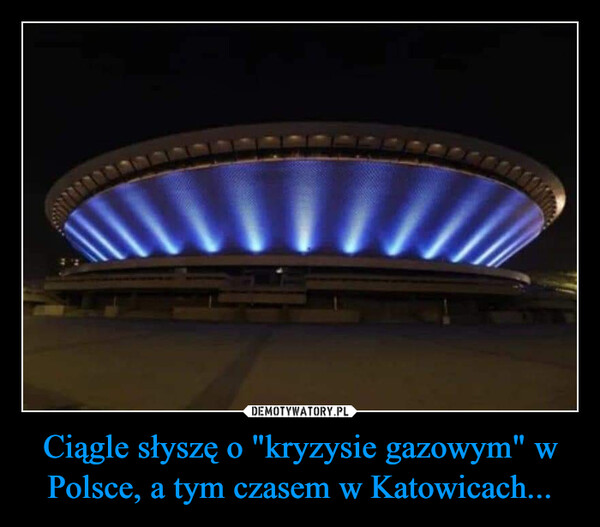 Ciągle słyszę o "kryzysie gazowym" w Polsce, a tym czasem w Katowicach...