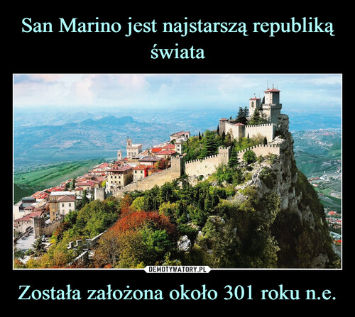 San Marino jest najstarszą republiką świata Została założona około 301 roku n.e.