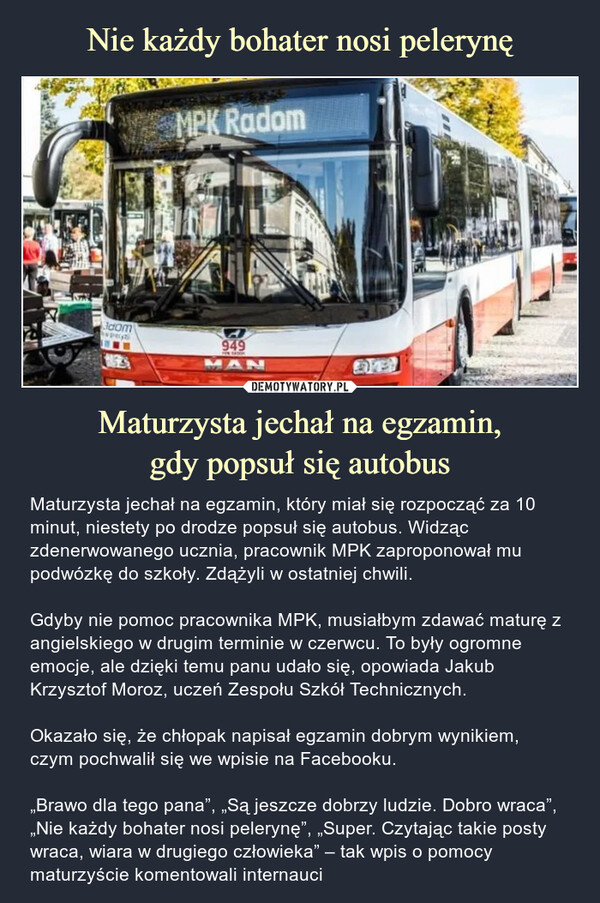 Nie każdy bohater nosi pelerynę Maturzysta jechał na egzamin,
gdy popsuł się autobus