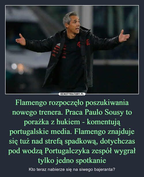 Flamengo rozpoczęło poszukiwania nowego trenera. Praca Paulo Sousy to porażka z hukiem - komentują portugalskie media. Flamengo znajduje się tuż nad strefą spadkową, dotychczas pod wodzą Portugalczyka zespół wygrał tylko jedno spotkanie