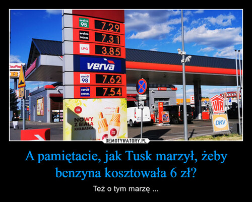 A pamiętacie, jak Tusk marzył, żeby benzyna kosztowała 6 zł?