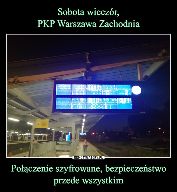 Sobota wieczór,
PKP Warszawa Zachodnia Połączenie szyfrowane, bezpieczeństwo
przede wszystkim