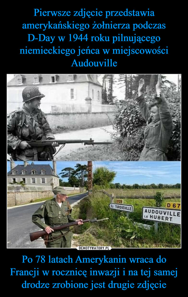 Po 78 latach Amerykanin wraca do Francji w rocznicę inwazji i na tej samej drodze zrobione jest drugie zdjęcie –  