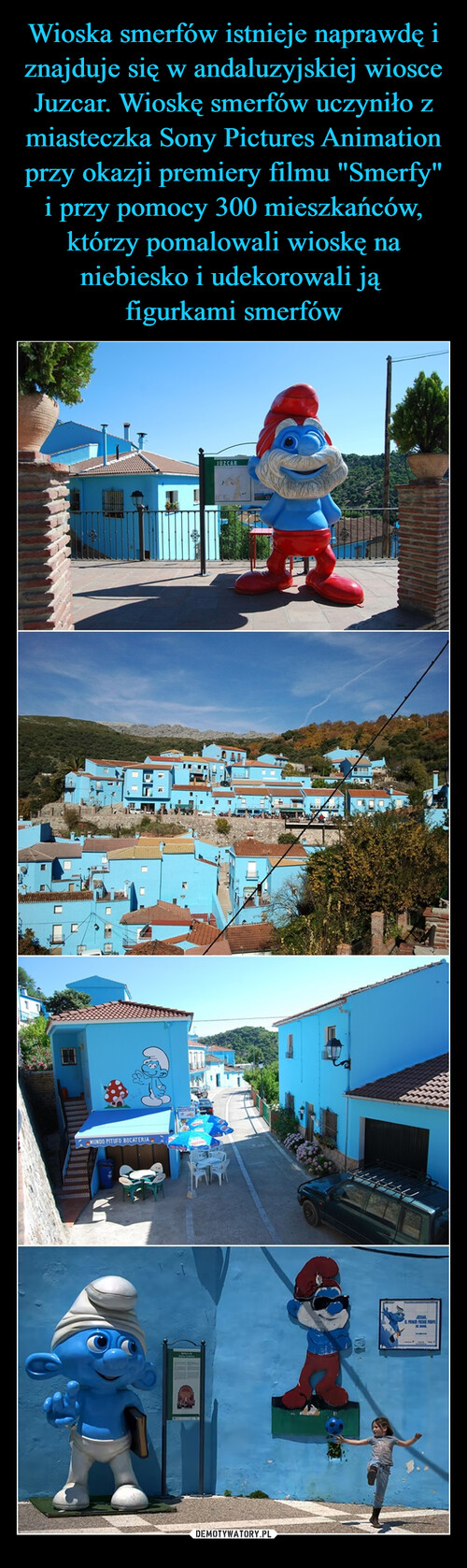 Wioska smerfów istnieje naprawdę i znajduje się w andaluzyjskiej wiosce Juzcar. Wioskę smerfów uczyniło z miasteczka Sony Pictures Animation przy okazji premiery filmu "Smerfy" i przy pomocy 300 mieszkańców, którzy pomalowali wioskę na niebiesko i udekorowali ją 
figurkami smerfów
