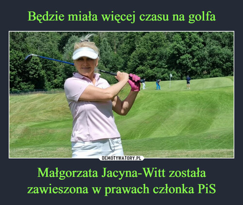 Będzie miała więcej czasu na golfa Małgorzata Jacyna-Witt została zawieszona w prawach członka PiS