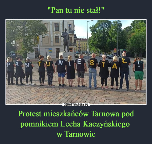 Protest mieszkańców Tarnowa pod pomnikiem Lecha Kaczyńskiego w Tarnowie –  