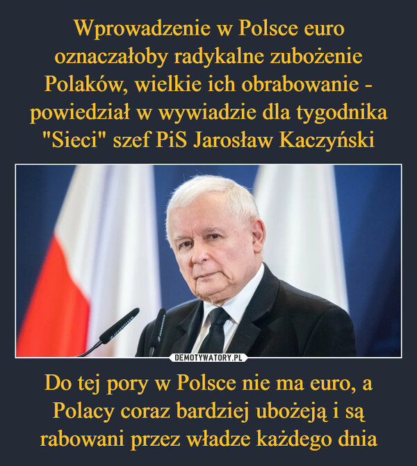 Do tej pory w Polsce nie ma euro, a Polacy coraz bardziej ubożeją i są rabowani przez władze każdego dnia –  
