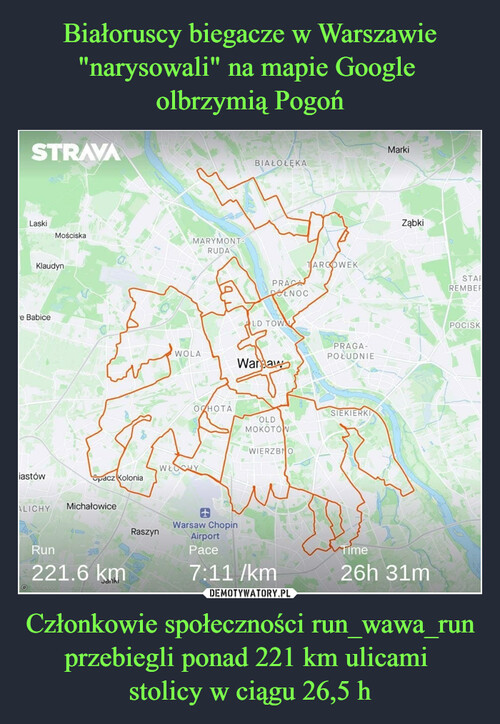 Białoruscy biegacze w Warszawie "narysowali" na mapie Google 
olbrzymią Pogoń Członkowie społeczności run_wawa_run przebiegli ponad 221 km ulicami 
stolicy w ciągu 26,5 h