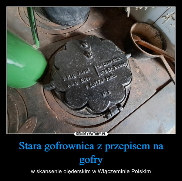 Stara gofrownica z przepisem na gofry – w skansenie olęderskim w Wiączeminie Polskim 