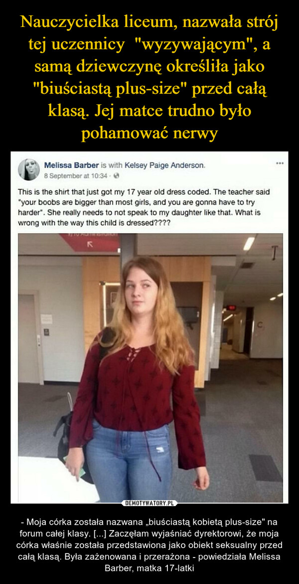  – - Moja córka została nazwana „biuściastą kobietą plus-size" na forum całej klasy. [...] Zaczęłam wyjaśniać dyrektorowi, że moja córka właśnie została przedstawiona jako obiekt seksualny przed całą klasą. Była zażenowana i przerażona - powiedziała Melissa Barber, matka 17-latki 
