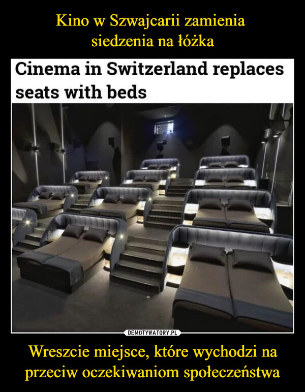 Kino w Szwajcarii zamienia 
siedzenia na łóżka Wreszcie miejsce, które wychodzi na przeciw oczekiwaniom społeczeństwa