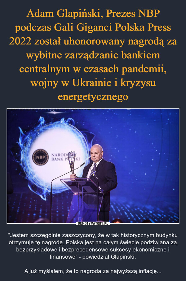 Adam Glapiński, Prezes NBP podczas Gali Giganci Polska Press 2022 został uhonorowany nagrodą za wybitne zarządzanie bankiem centralnym w czasach pandemii, wojny w Ukrainie i kryzysu energetycznego