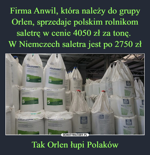 Firma Anwil, która należy do grupy Orlen, sprzedaje polskim rolnikom saletrę w cenie 4050 zł za tonę. 
W Niemczech saletra jest po 2750 zł Tak Orlen łupi Polaków