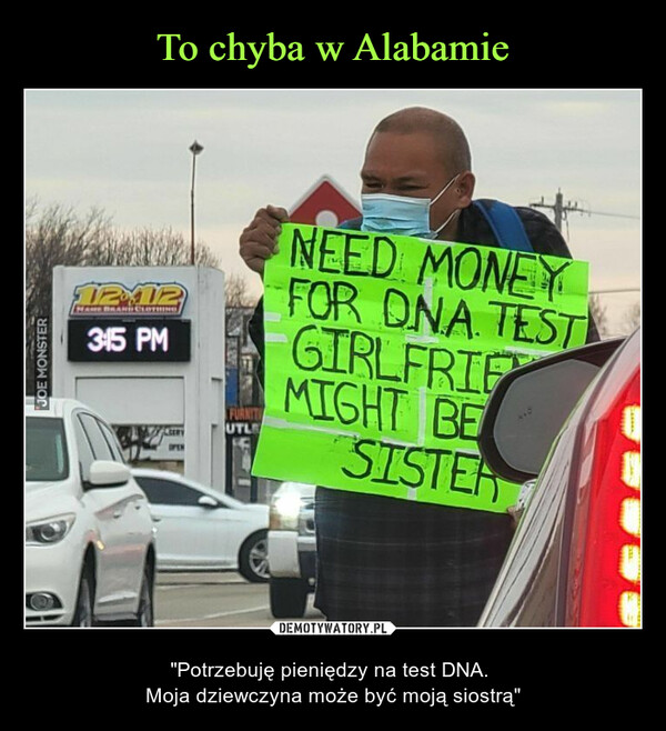  – "Potrzebuję pieniędzy na test DNA. Moja dziewczyna może być moją siostrą" 
