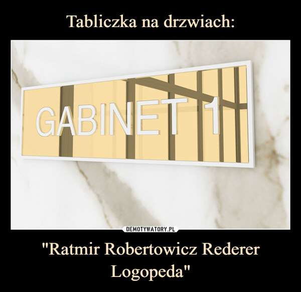 Tabliczka na drzwiach: "Ratmir Robertowicz Rederer
Logopeda"