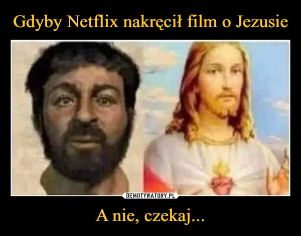 Gdyby Netflix nakręcił film o Jezusie A nie, czekaj...