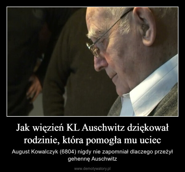 Jak więzień KL Auschwitz dziękował rodzinie, która pomogła mu uciec – August Kowalczyk (6804) nigdy nie zapomniał dlaczego przeżył gehennę Auschwitz 