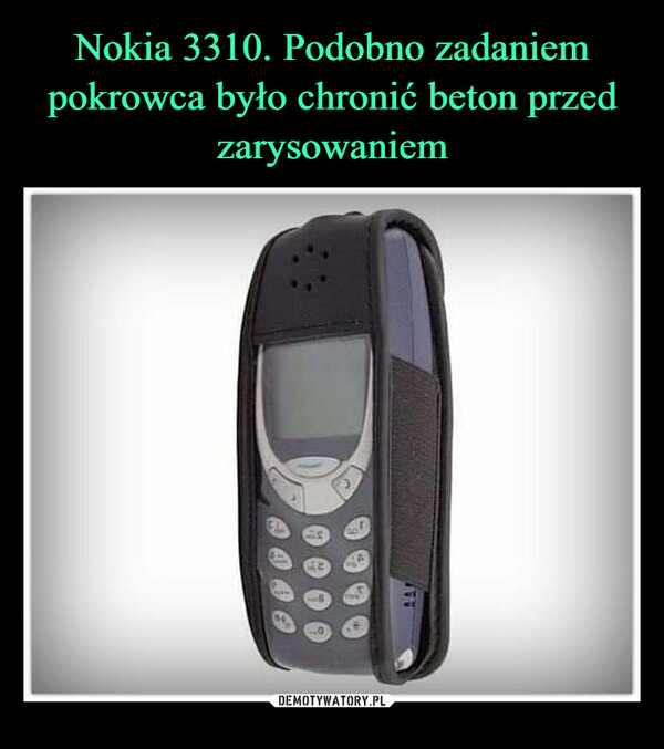 Nokia 3310. Podobno zadaniem pokrowca było chronić beton przed zarysowaniem