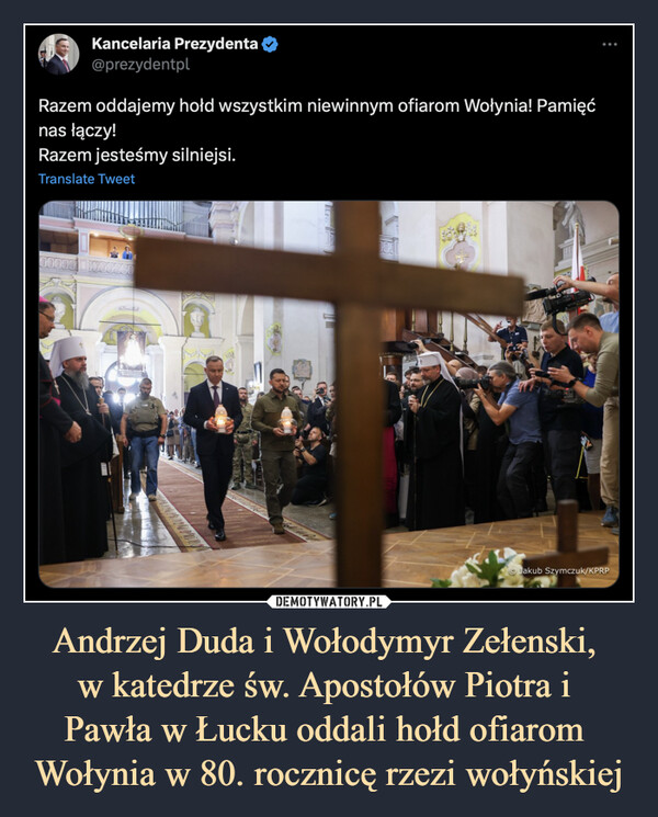 Andrzej Duda i Wołodymyr Zełenski, 
w katedrze św. Apostołów Piotra i 
Pawła w Łucku oddali hołd ofiarom 
Wołynia w 80. rocznicę rzezi wołyńskiej