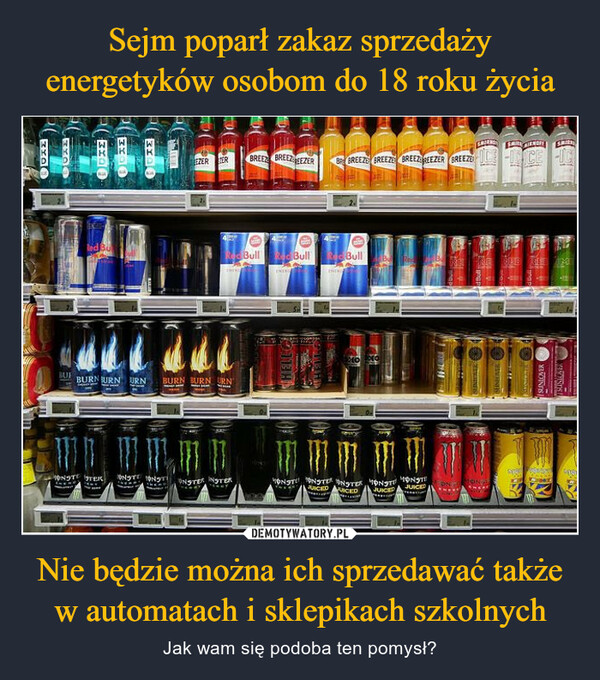 Sejm poparł zakaz sprzedaży energetyków osobom do 18 roku życia Nie będzie można ich sprzedawać także w automatach i sklepikach szkolnych