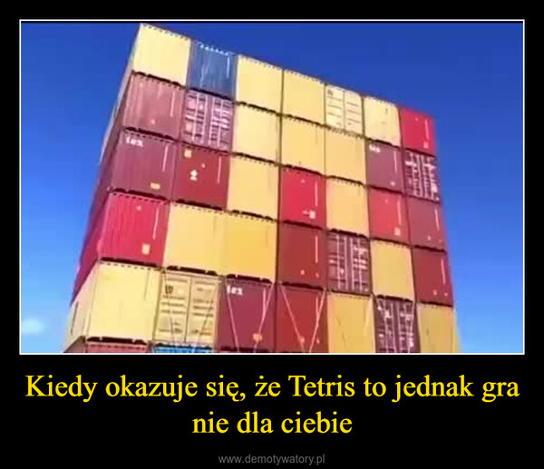 Kiedy okazuje się, że Tetris to jednak gra nie dla ciebie –  