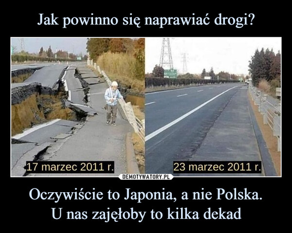 Oczywiście to Japonia, a nie Polska.U nas zajęłoby to kilka dekad –  17 marzec 2011 r.23 marzec 2011 r.