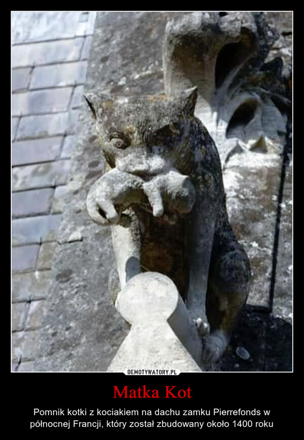 Matka Kot – Pomnik kotki z kociakiem na dachu zamku Pierrefonds w północnej Francji, który został zbudowany około 1400 roku 