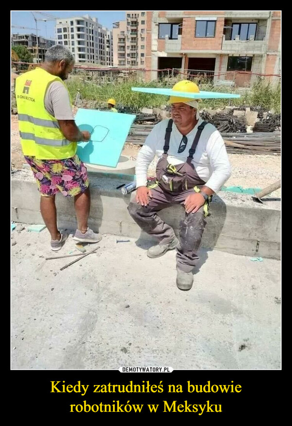 Kiedy zatrudniłeś na budowie robotników w Meksyku –  SONIRICTEAEBERA