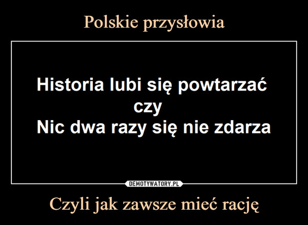Polskie przysłowia Czyli jak zawsze mieć rację