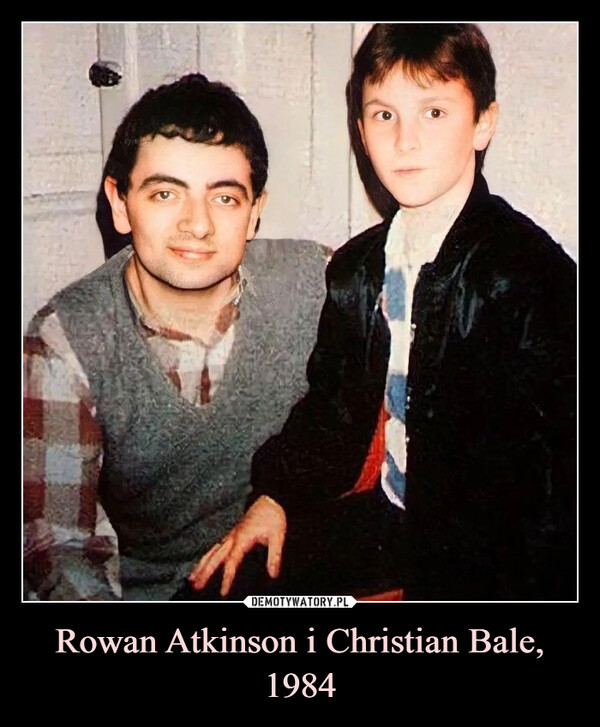 Rowan Atkinson i Christian Bale, 1984 –  