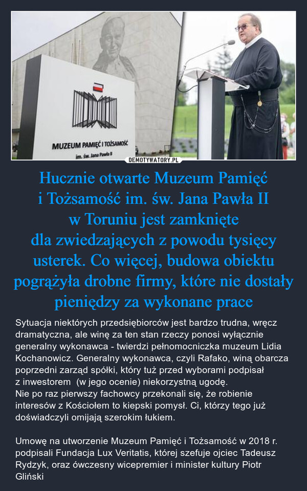 Hucznie otwarte Muzeum Pamięć i Tożsamość im. św. Jana Pawła II w Toruniu jest zamknięte dla zwiedzających z powodu tysięcy usterek. Co więcej, budowa obiektu pogrążyła drobne firmy, które nie dostały pieniędzy za wykonane prace