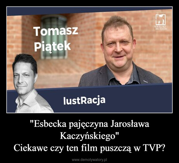 "Esbecka pajęczyna Jarosława Kaczyńskiego"Ciekawe czy ten film puszczą w TVP? –  TomaszPiąteklustracjaSEKILLSKIBROTHERS