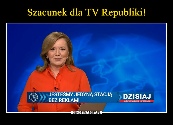  –  JESTEŚMY JEDYNĄ STACJĄBEZ REKLAM!DZISIAJGŁÓWNE WYDANIE INFORMACJI