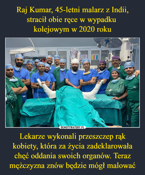 Lekarze wykonali przeszczep rąk kobiety, która za życia zadeklarowała chęć oddania swoich organów. Teraz mężczyzna znów będzie mógł malować –  