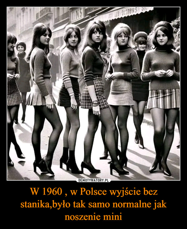 W 1960 , w Polsce wyjście bez stanika,było tak samo normalne jak noszenie mini –  INSLES SCTIONS