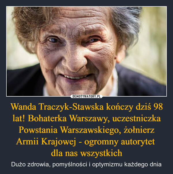 Wanda Traczyk-Stawska kończy dziś 98 lat! Bohaterka Warszawy, uczestniczka Powstania Warszawskiego, żołnierz Armii Krajowej - ogromny autorytet dla nas wszystkich – Dużo zdrowia, pomyślności i optymizmu każdego dnia 